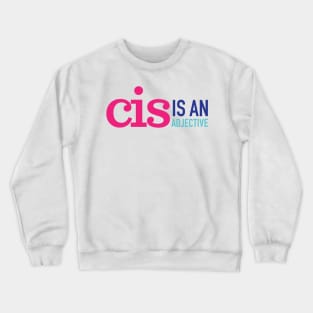 CIS is an adjective Crewneck Sweatshirt